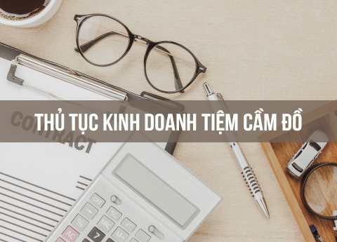 Thủ tục kinh doanh tiệm cầm đồ