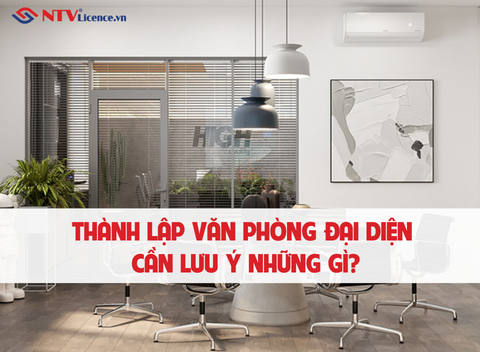 thanh-lap-van-phong-dai-dien-can-luu-y-nhung-gi