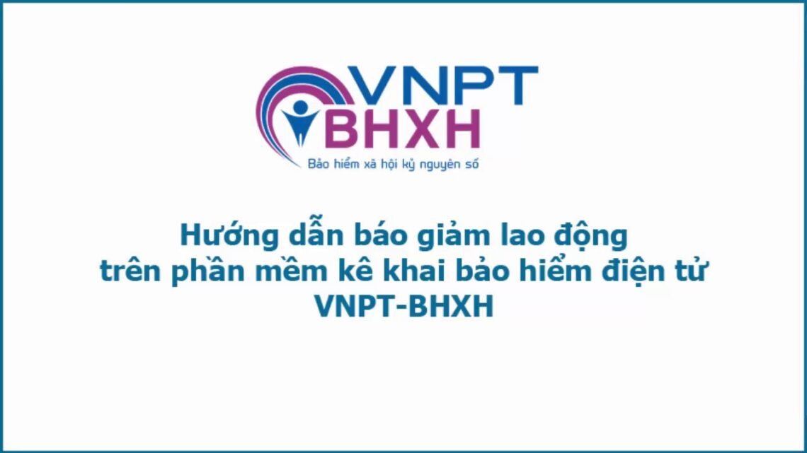 Cách báo giảm BHXH trên phần mềm VNPT